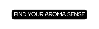 FIND YOUR AROMA SENSE